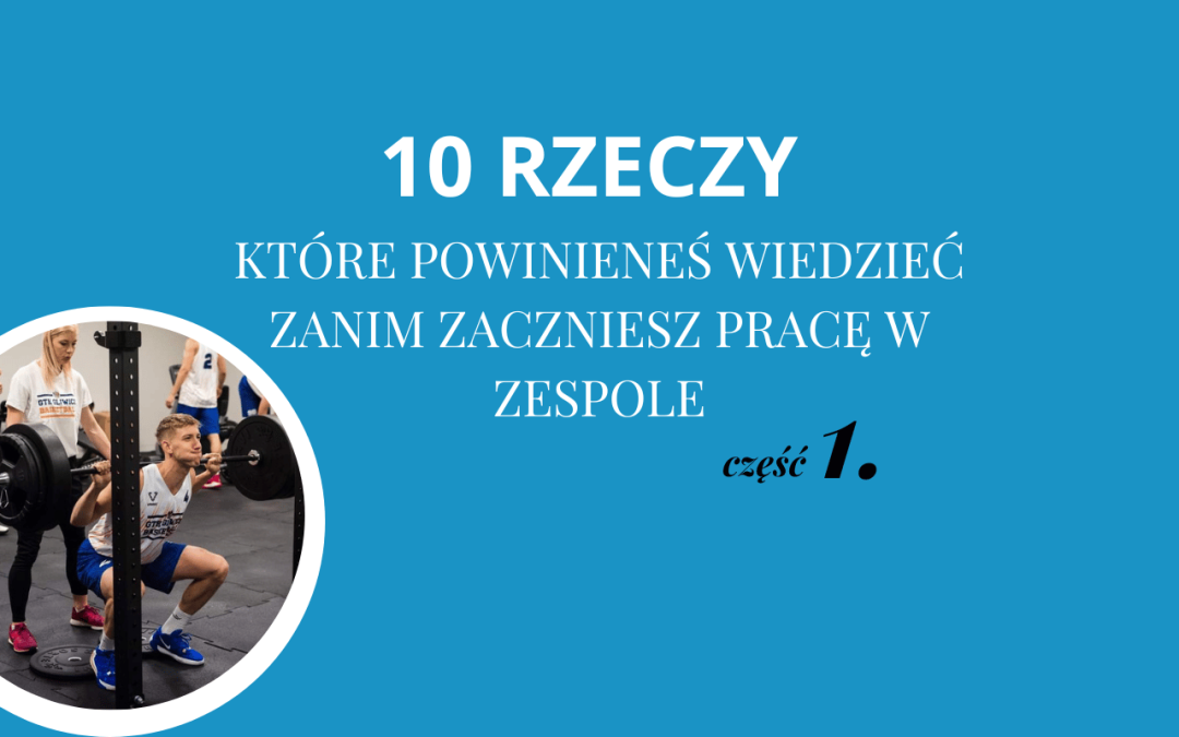 10 RZECZY KTÓRE POWINIENEŚ WIEDZIEĆ ZANIM ZACZNIESZ PRACĘ W ZESPOLE cz.1