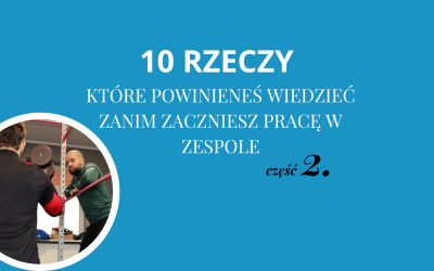 10 RZECZY, KTÓRE POWININEŚ WIEDZIEĆ ZANIM ZACZNIESZ PRACĘ W ZESPOLE cz.2