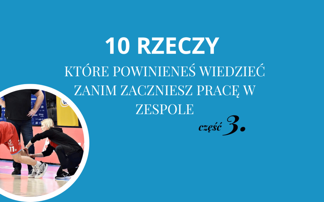 10 RZECZY, KTÓRE POWININEŚ WIEDZIEĆ ZANIM ZACZNIESZ PRACĘ W ZESPOLE cz.3